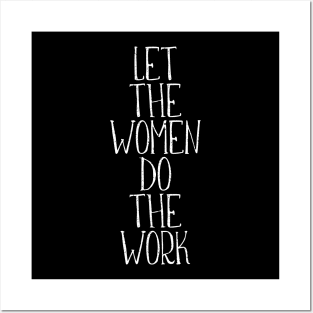 LET THE WOMEN DO THE WORK feminist text slogan Posters and Art